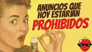 🍓ANUNCIOS QUE HOY ESTARÍAN PROHIBIDOS.