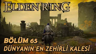 DİYARIN EN BÜYÜK ZEHİRLİ KALESİNE GİRDİK - Elden Ring TÜRKÇE #65