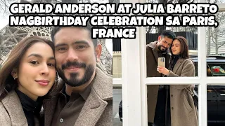 JUST IN: GERALD ANDERSON AT JULIA BARRETO NAGBAKASYON AT NAGBIRTHDAY CELEBRATION SA PARIS, FRANCE