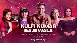 Kulfi Kumar Bajewala || Doorie Kya || Nakash Aziz & Sargam Jassu Musical