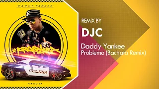 Daddy Yankee - Problema (Bachata Remix DJC)