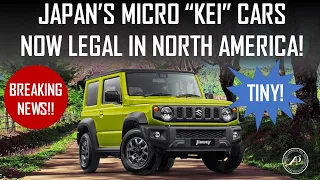 BREAKING NEWS! JAPAN'S TINY, MICRO "KEI" CARS ARE NOW LEGAL & CERTIFIED FOR SALE IN THE US & CANADA!