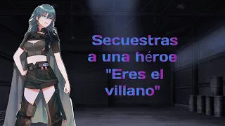 Secuestras a una héroe "Eres el villano"