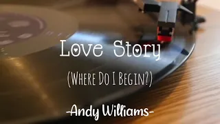 LOVE STORY (Where do i begin?) -by Andy Williams (music & lyrics)