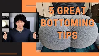 5 Great Bottomming Tips