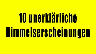 10 unerklärliche Himmelserscheinungen - Die tatsächlich gefilmt wurden! Teil 2