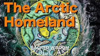 Hyperborea | The Arctic Homeland | Sacred Wisdom Podcast