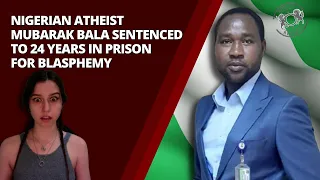 Nigerian Atheist Mubarak Bala Sentenced To 24 Years In Prison For Blasphemy