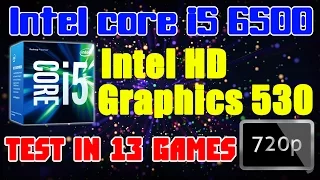 Intel HD Graphics 530 (core i5 6500) - тест в 13 играх - 720p