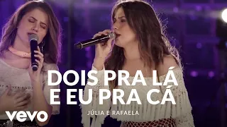 Julia & Rafaela - Dois Pra Lá E Eu Pra Cá (Ao Vivo Em São Paulo / 2019)