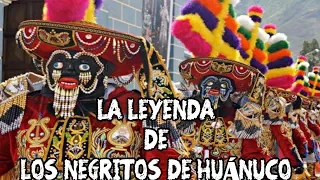 LA LEYENDA DE LA DANZA DE LOS NEGRITOS DE HUÁNUCO.