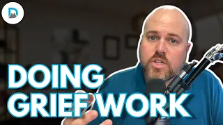 Doing Grief Work | Dr. Jake Porter