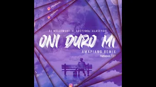 ONI DURO MI (AMAPIANO REMIX) - DJ MELLOWSHE X ADEYINKA ALASEYORI