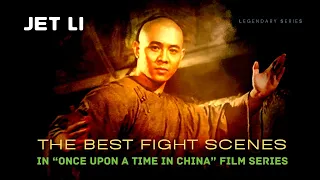 JET LI - The Best Fight Scenes in "Once Upon A Time in China" Film Series