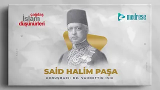 Said Halim Paşa I Dr. Vahdettin Işık I Çağdaş İslam Düşünürleri