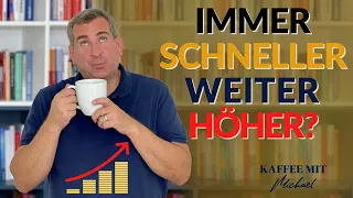 Immer schneller weiter höher!?! Wann ist denn genug? - KAFFEE MIT MICHAEL