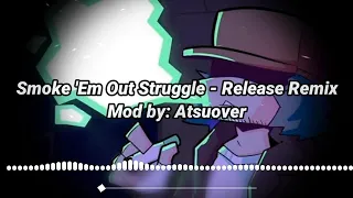 Smoke 'Em Out Struggle - Release Remix (Mod by: Atsuover)