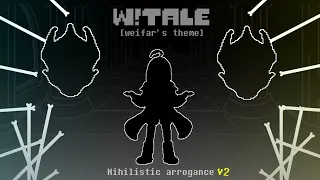 W!tale - Nihilistic Arrogance [weifar's Theme] V2