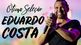 AS MELHORES MÚSICAS DE EDUARDO COSTA ☀EDUARDO COSTA ESPECIAL 2023  VARIAS MÚSICAS NOVAS