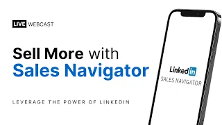 Learn How To Sell More With Sales Navigator - Live Training Replay