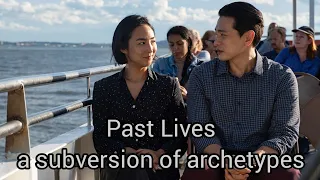 Past Lives Analysis: Subversion Of Archetypes