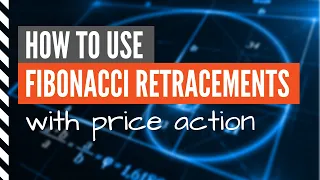 How to Use Fibonacci Retracements With Price Action