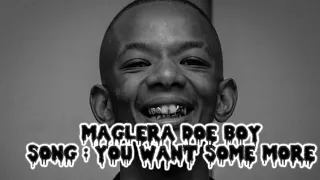 Maglera Doe Boy & Stino Le Thwenny You Want Some More(official music)