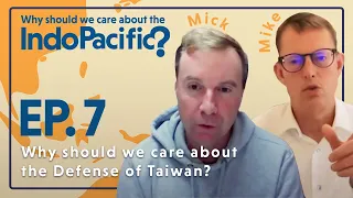 Why Should We Care About the Defense of Taiwan? (Episode 7)