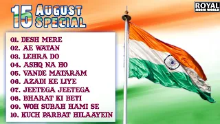 Independence Day 2023 Jukebox | Desh Mere,Ae Watan Song Arijit Singh Patriotic Song | 15 August song