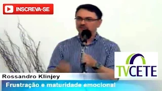 Rossandro Klinjey - Frustração e Maturidade Emocional