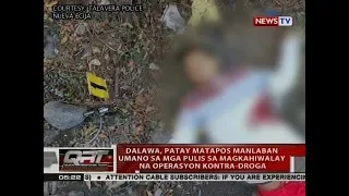 QRT: Dalawa, patay matapos manlaban umano sa mga pulis sa magkahiwalay na operasyon kontra-droga