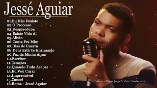 JESSÉ AGUIAR -  As melhores Músicas gospel mais tocadas 2022  - LISTA ATUALIZADA