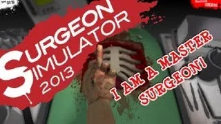 I'm a Master Surgeon! - Surgeon Simulator 2013 - Heart Transplant