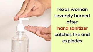 Texas woman severely burned after hand sanitizer catches fire and explodes