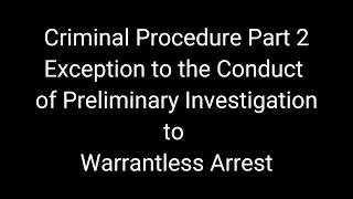 Criminal Procedure- Exception to the Conduct of Preliminary Investigation to Warrantless Arrest