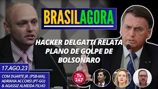 Brasil Agora - BOMBA: Hacker Delgatti relata plano de golpe de Bolsonaro 17.08.23