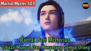 Martial Master 503 ‼️Rantai Besi Tiba Tiba Muncul Dan Menyerang Semua Orang