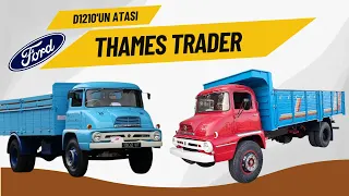 1960'LI YILLARDA TÜRKİYE'DE MONTAJI YAPILAN FORD THAMES TRADER KAMYONUNUN HİKAYESİ