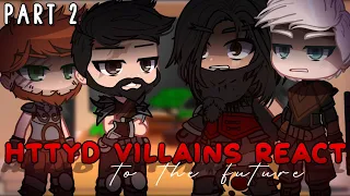 HTTYD Villains react to the Future - PART 2 | Gacha Club