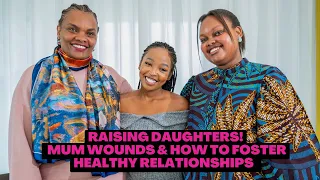 Raising Daughters | Mum Wounds, Trauma, Fostering healthy relationships Ft Kate Kendi & Judy Njogu