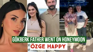 Gökberk demirci father Went on Honeymoon !Özge yagiz Happy