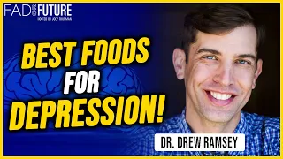 Foods That Fight Depression by Dr. Drew Ramsey | Fad or Future Podcast | Joey Thurman