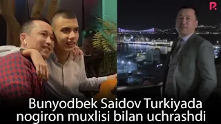 Bunyodbek Saidov Turkiyada nogiron muxlisi bilan uchrashdi