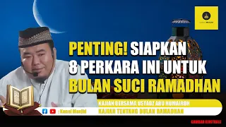 8 Persiapan Menghadapi Bulan Suci Ramadhan kajian bersama Ustadz Abu Humairoh