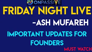 #ONPASSIVE||FRIDAY NIGHT LIVE||IMPORTANT UPDATES||ASH MUFAREH||#nagmatabassum