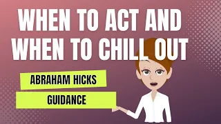 Inspired Action: Abraham Hicks on When to Act and When to Chill Out