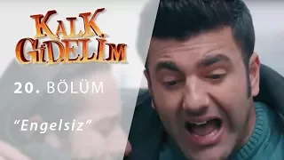 Kalk Gidelim Engelsiz 20.Bölüm