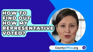 How To Find Out How My Representative Voted? - CountyOffice.org