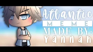 Atlantic Meme ||Gacha|| By: yannah