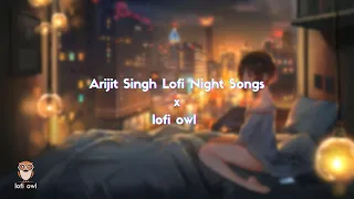 Best Night Hours Of Arijit Singh 💕 Lofi Songs To Study Chill Relax Refreshing